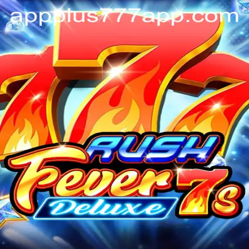 Experience the Thrills of RushFever7sDeluxe on the Plus777 App